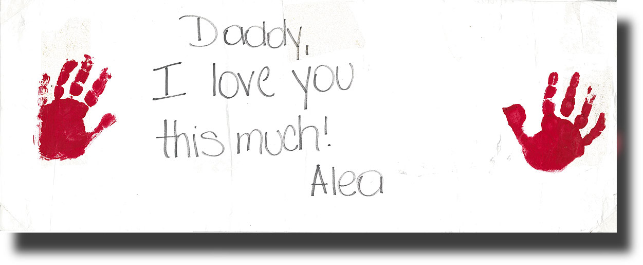 From Alea, 4 years old - "Daddy I love you this much" with spread arms